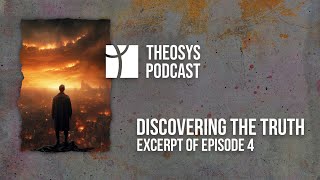 Discovering the Truth  Excerpt of Episode 4  Theosys Podcast [upl. by Rosmarin253]