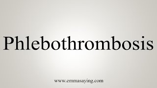 How To Say Phlebothrombosis [upl. by Victor]