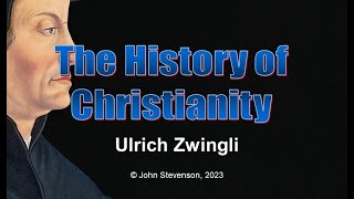 History of Christianity 33 Ulrich Zwingli [upl. by Rondi]