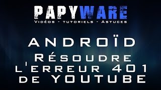 ★TUTO★ ANDROID  Comment résoudre lerreur 401 de lapplication Youtube [upl. by Selegna430]