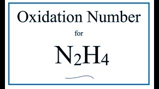 How to find the Oxidation Number for N in N2H4 Hydrazine [upl. by Silvester]