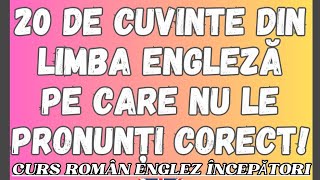 🇬🇧 20 DE CUVINTE DIN LIMBA ENGLEZĂ PE CARE NU ȘTII CĂ LE PRONUNȚI GREȘIT engleza [upl. by Stephens]