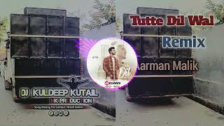 Tutte Dil Wala Song Remix Dj Kuldeep Kutail  Tutte Dil Dobara Pyaar Kareya Nahi Karte Remix Song [upl. by Nitsirt]