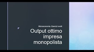 Microeconomia Esercizi svolti Output ottimo impresa monopolista [upl. by Obola]