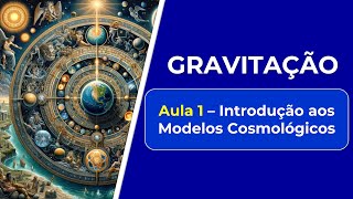 GRAVITAÇÃO  Aula 1 INTRODUÇÃO aos MODELOS COSMOLÓGICOS  FÍSICA BÁSICA [upl. by Eejan]