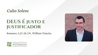 DEUS É JUSTO E JUSTIFICADOR Rm 32326  PrWilliam Teixeira  24112024 [upl. by Tilda]