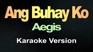 Ang Buhay Ko  Aegis Karaoke [upl. by Eirena669]