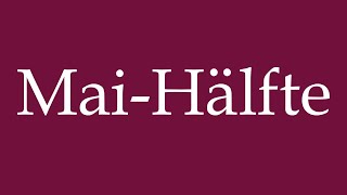 How to Pronounce MaiHälfte Half of may Correctly in German [upl. by Broadbent]