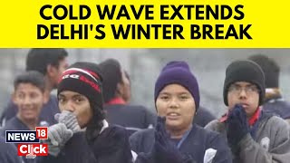 Delhi Weather News  Winter Break In Delhi Schools Extended After Government Orders  N18V [upl. by Seluj431]