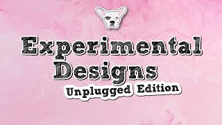 Experimental Designs Unplugged Edition [upl. by Horbal]