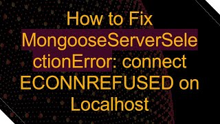 How to Fix MongooseServerSelectionError connect ECONNREFUSED on Localhost [upl. by Nilauqcaj]