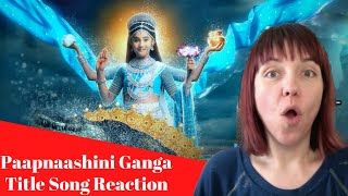 Paapnaashini Ganga Title Song REACTION [upl. by Halford280]