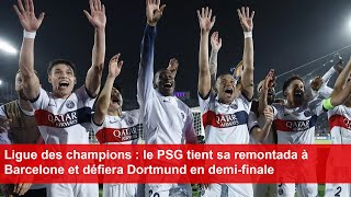 Ligue des champions  le PSG tient sa remontada à Barcelone et défiera Dortmund en demifinale [upl. by Aklog]