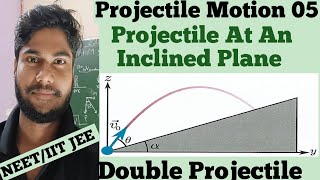 Projectile Motion 05Projectile At An Inclined Plane amp Double Projectile Class 11th NEET IIT JEE [upl. by Selrahc619]