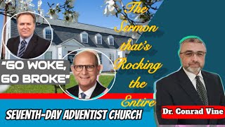 DR CONRAD VINE’S SERMON THAT’S ROCKING THE ENTIRE SEVENTHDAY ADVENTIST CHURCH GO WOKE GO BROKE [upl. by Llig910]