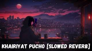 KHAIRIYAT PUCHO Slowed Reverb  Khairiyat Slowed amp Reverb Lyrics  Khairiyat From quotChhichhorequot [upl. by Deborath]