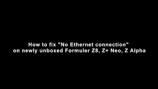 How to fix quotNo Ethernet connectionquot on newly unboxed Formuler Z8 Z Neo Z Alpha [upl. by Hsirahc769]