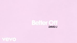 David J  Better Off Official Audio [upl. by Oinimreh]