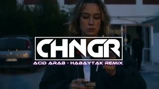 Acid Arab  Habaytak  CHNGR REMIX  Feat Ghizlane Melih [upl. by Einnos]