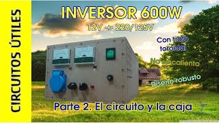 Inversor 12 a 220V 600W Parte 2 CIRCUITO Circuitos Útiles 14 [upl. by Ehtnax]