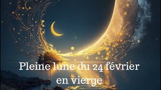 Pleine lune du 24 février en vierge [upl. by Burchett]