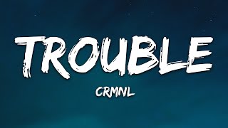 CRMNL  Trouble Lyrics [upl. by Shirline]