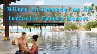 Hilton La Romana an All Inclusive Family Resort Dominican Republic [upl. by Margarethe]