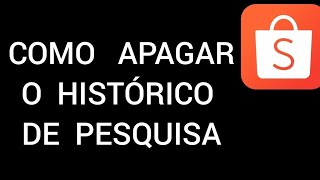 Como APAGAR o HISTÓRICO de pesquisa no App SHOPEE [upl. by Eustatius]