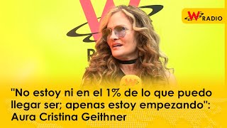 quotNo estoy ni en el 1 de lo que puedo llegar ser apenas estoy empezandoquot Aura Cristina Geithner [upl. by Eiduj16]