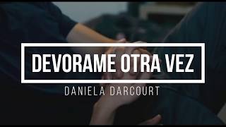 Daniela Darcourt  Devorame otra vezletra [upl. by Loux729]