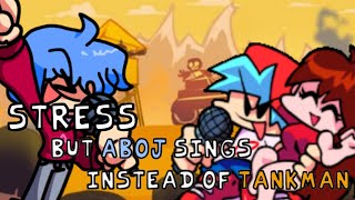 Stress But Aboj Sings It Instead Of Tankman  Friday Night Funkin Stress Cover [upl. by Ainoloppa]