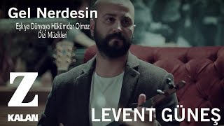 Levent Güneş  Gel Neredesin  Eşkıya Dünyaya Hükümdar Olmaz © 2018 Z Müzik [upl. by Nyrehtak]