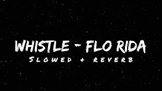 Whistle  Flo Rida Slowed  Reverb  Lyrical Reverb [upl. by Mace]