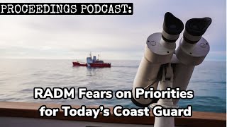 Proceedings Podcast RADM Fears Discusses Priorities for Todays Coast Guard [upl. by Jecho]