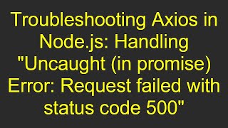 Axios in Nodejs Handling Uncaught in promise Error Request failed with status code 500 [upl. by Kathryne]