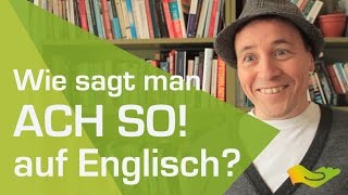 English lesson Wie sagt man quotach soquot auf Englisch [upl. by Brucie]