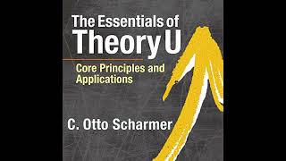 The Essentials of Theory U Core Principles and Applications [upl. by Nadda]