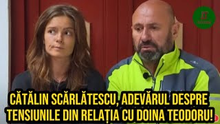 Cătălin Scărlătescu adevărul despre tensiunile din relația cu Doina Teodoru Era de așteptat [upl. by Eelarak]