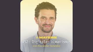 Digitaler Humanismus  Alexander Schmölz Materie Podcast 52 [upl. by Stillas]