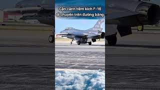 Cận cảnh tiêm kích F 16 di chuyển trên đường băng  Ni tv [upl. by Eckardt]