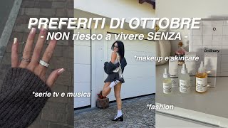 PREFERITI DI OTTOBRE 🍂 makeup skincare serie tv fashion canzoni ecc [upl. by Diarmit727]