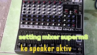 CARA SETTING MIXER ASHLEY SUPER M8 KE SPEAKER AKTIV [upl. by Theron]