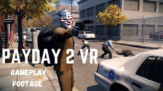 PAYDAY 2 VR gameplay footage [upl. by Sarad526]