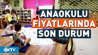 Anaokulu Fiyatları Yüzde 150 Arttı  NTV [upl. by Aenil893]