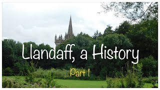 Llandaff a History Part 1  Welsh history  Cardiff  Myths and Legends [upl. by Nais298]