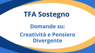 21 domande TFA Sostegno Creatività e Pensiero Divergente [upl. by Joab851]