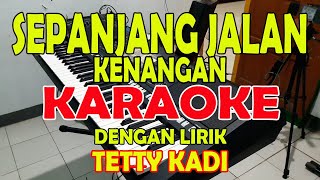 SEPANJANG JALAN KENANGAN TETTY KADI KARAOKE ll LIRIK ll HD [upl. by Adnohsek973]