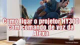 Como ligar o projetor HY300 com comando de voz da Alexa [upl. by Enelcaj]