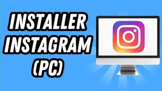 Comment installer Instagram sur PC GUIDE COMPLET [upl. by Adnohser849]