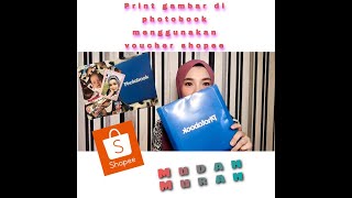 Tutorial Simple Print Gambar di Photobook mengunakan Voucher Shopee [upl. by Hilaria]